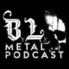 undefined B.L. Metal Podcast