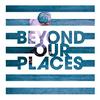 undefined Beyond Our Places