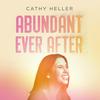 undefined Abundant Ever After with Cathy Heller