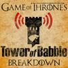 undefined Game of Thrones: Tower of Babble Breakdowns