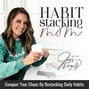 undefined Habit Stacking Mom | Routines, Habits for Moms, Home Organization, Burnout, Overwhelmed, SAHM, Balance