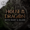 undefined House Of The Dragon With Mary & Blake: A Podcast For House Of The Dragon