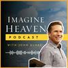 undefined Imagine Heaven Podcast with John Burke