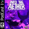 undefined Into the Aether - A Low Key Video Game Podcast