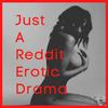 undefined Just A Reddit Erotic Drama