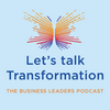 undefined Let's talk Transformation : The business leaders podcast