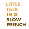 undefined Little Talk in Slow French: Learn French through conversations