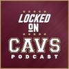 undefined Locked On Cavs - Daily Podcast On The Cleveland Cavaliers