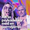 undefined Ta psykedelika med en porrstjärna