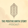 undefined The Positive Birth Story Podcast