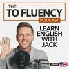 undefined To Fluency Podcast: English with Jack