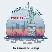 Podcast Another Way Stories, by Lawrence Lessig