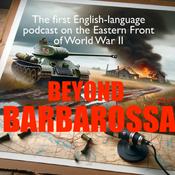 Podcast Beyond Barbarossa: The Eastern Front of World War 2