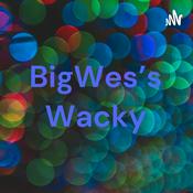 Podcast BigWes’s Wacky