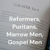 Podcast Reformers, Puritans, Marrow Men