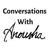 Podcast Conversations with Anousha