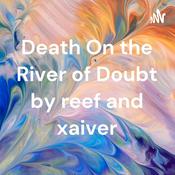 Podcast Death On the River of Doubt by reef and xaiver