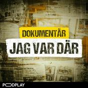 Podcast Dokumentär: Jag var där