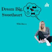 Podcast Dream Big ,Sweetheart podcast!