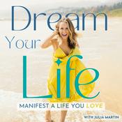 Podcast Dream Your Life: Manifest A Life You Love