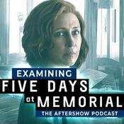 Podcast Examining FIVE DAYS AT MEMORIAL: The Aftershow Podcast