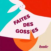 Podcast Faites des gosses : le podcast qui répond aux questions des parents d'aujourd'hui