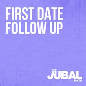 Podcast First Date Follow Up - The Jubal Show