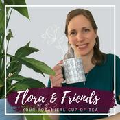 Podcast Flora and Friends - Your botanical cup of tea