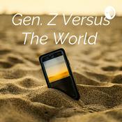 Podcast Gen. Z Versus The World