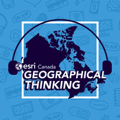 Podcast Geographical Thinking from Esri Canada