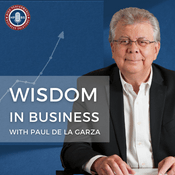 Podcast Wisdom in Business with Paul de la Garza