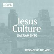 Podcast Jesus Culture Sacramento Message of the Week