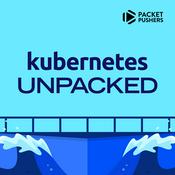 Podcast Kubernetes Unpacked