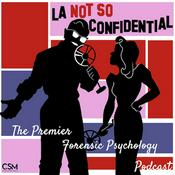 Podcast L.A. Not So Confidential: The Premier Forensic Psychology Podcast