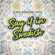 Podcast Learn Swedish for free with Say It In Swedish