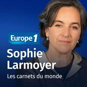 Podcast Les Carnets du monde - Sophie Larmoyer