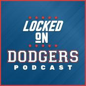 Podcast Locked On Dodgers – Daily Podcast On The Los Angeles Dodgers