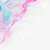 Podcast Los Lunes Con Rita Y Boni