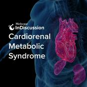 Podcast Medscape InDiscussion: Cardiorenal Metabolic Syndrome