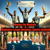 Podcast Money for Medals - Olympics Leave Amateur Sports Behind