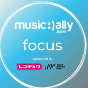 Podcast Music Ally Japan Focus 〜グローバル・トレンドから学ぶ音楽ビジネス〜