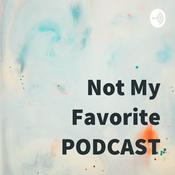 Podcast Not My Favorite PODCAST