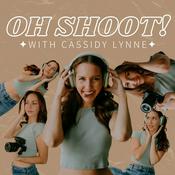 Podcast Oh Shoot! with Cassidy Lynne