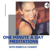 Podcast One Minute A Day Meditations with Rebecca Chabot