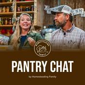 Podcast Pantry Chat - Homesteading Family