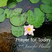 Podcast Prayer for Today with Jennifer Hadley