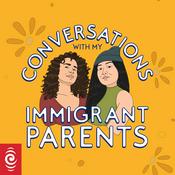 Podcast Conversations with My Immigrant Parents