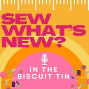 Podcast Sew What's New? In the biscuit tin