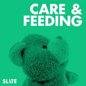 Podcast Care and Feeding | Slate's parenting show