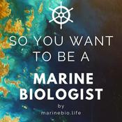 Podcast So You Want to Be a Marine Biologist